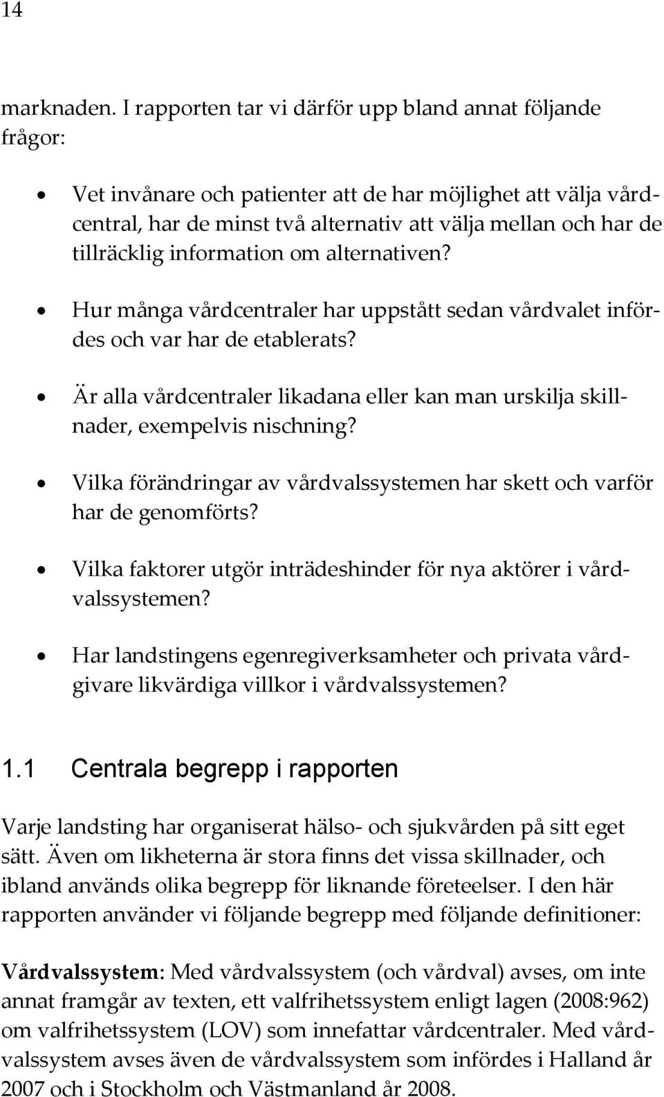 information om alternativen? Hur många vårdcentraler har uppstått sedan vårdvalet infördes och var har de etablerats?