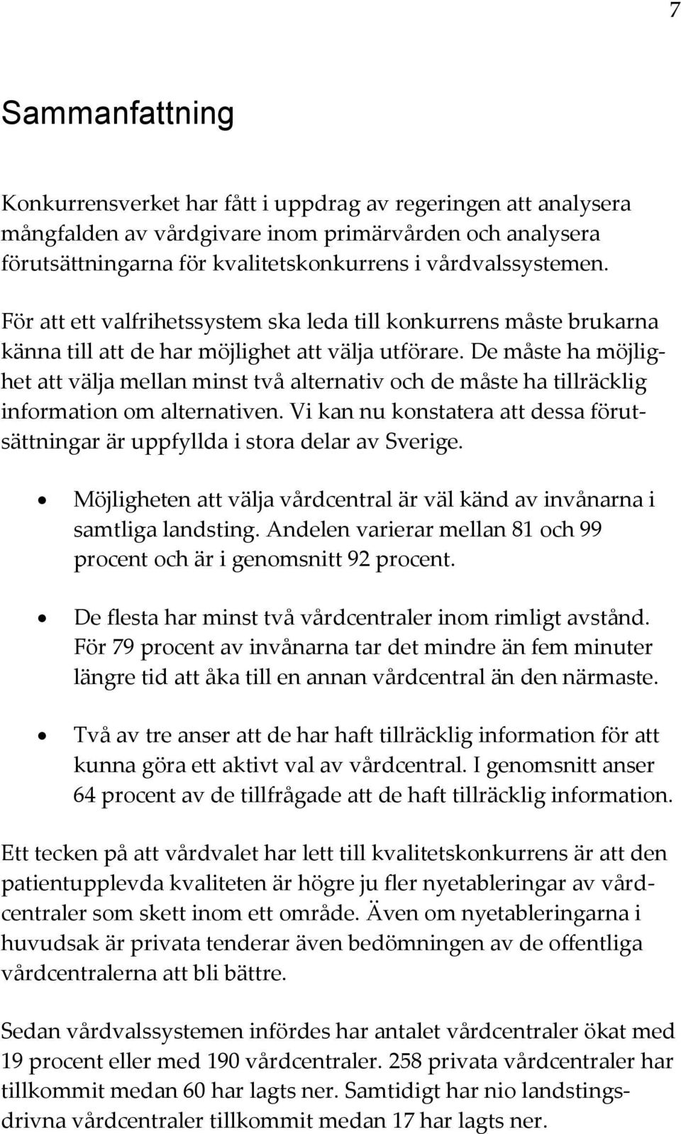 De måste ha möjlighet att välja mellan minst två alternativ och de måste ha tillräcklig information om alternativen.