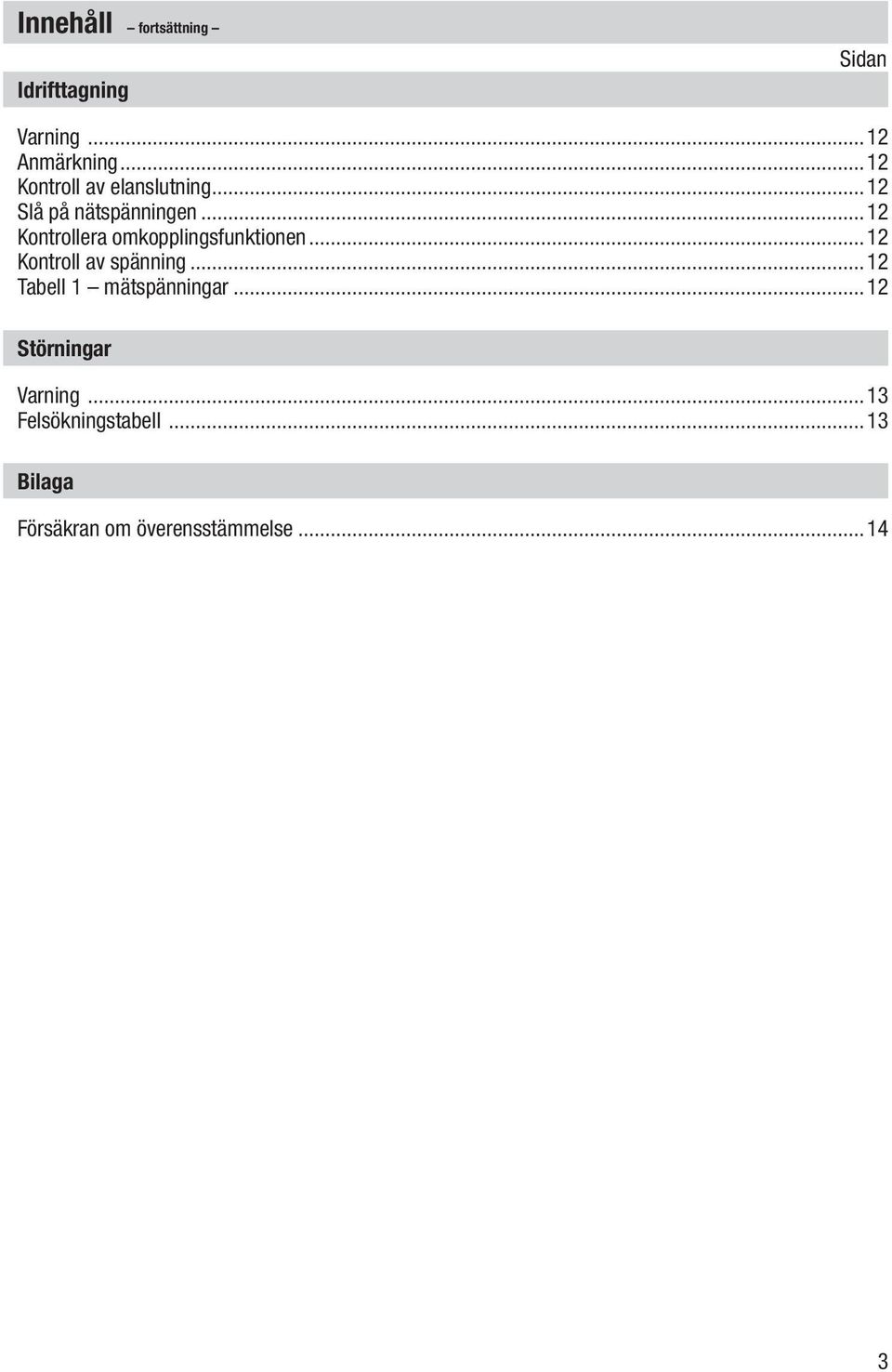 ..12 Kontrollera omkopplingsfunktionen...12 Kontroll av spänning.