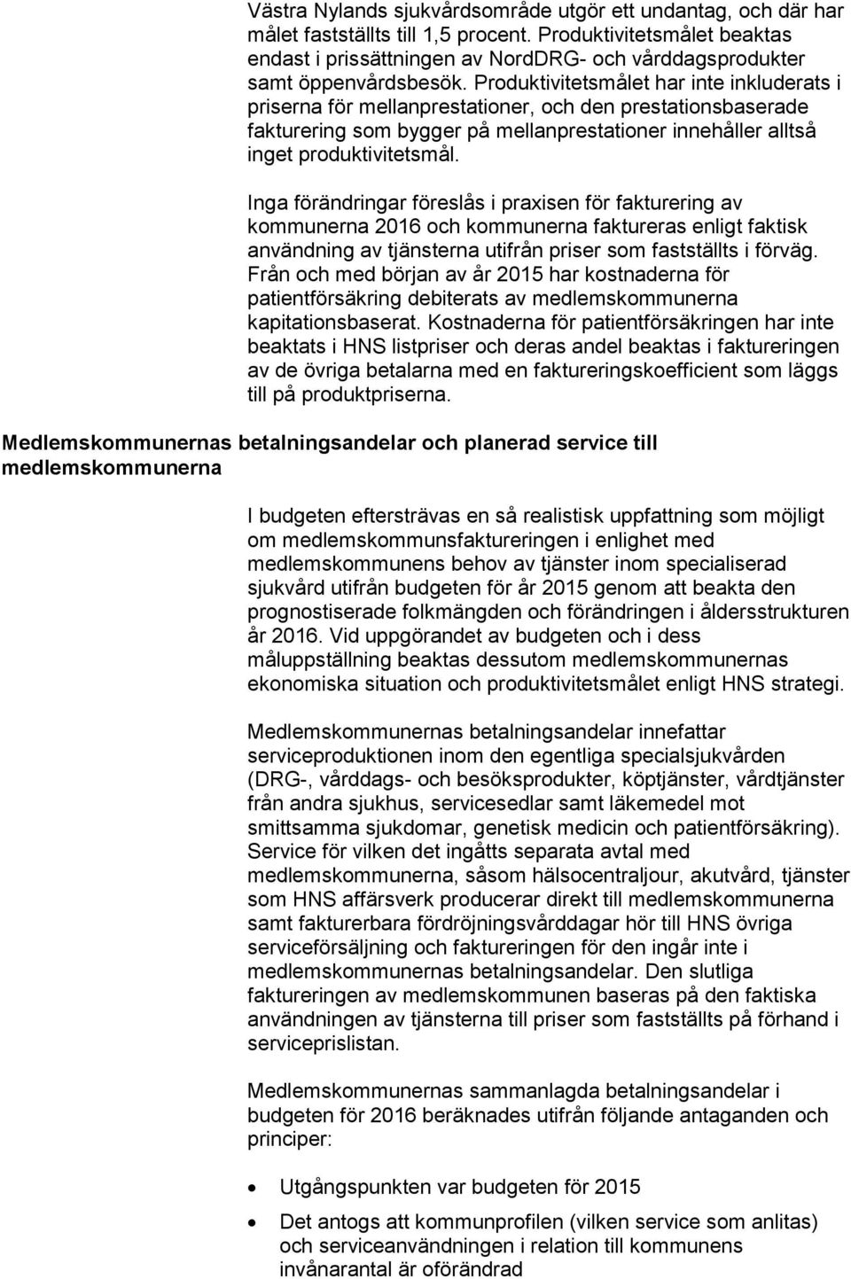 Produktivitetsmålet har inte inkluderats i priserna för mellanprestationer, och den prestationsbaserade fakturering som bygger på mellanprestationer innehåller alltså inget produktivitetsmål.