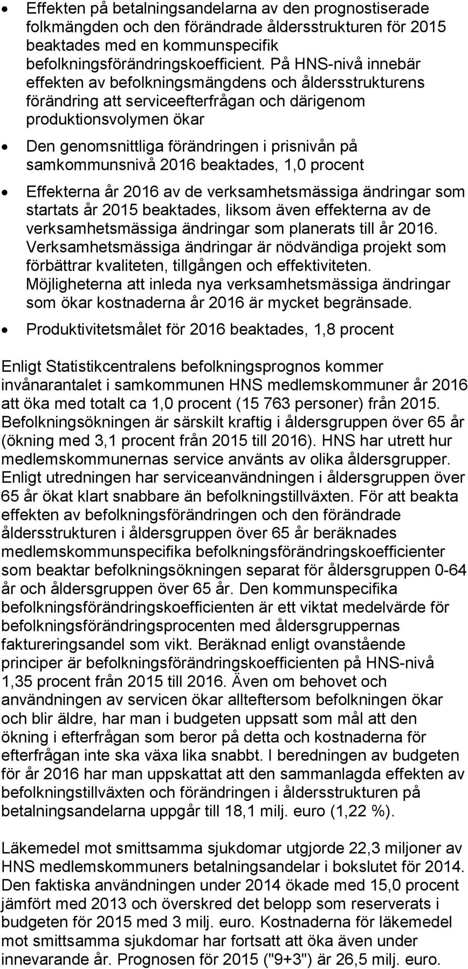 samkommunsnivå 2016 beaktades, 1,0 procent Effekterna år 2016 av de verksamhetsmässiga ändringar som startats år 2015 beaktades, liksom även effekterna av de verksamhetsmässiga ändringar som