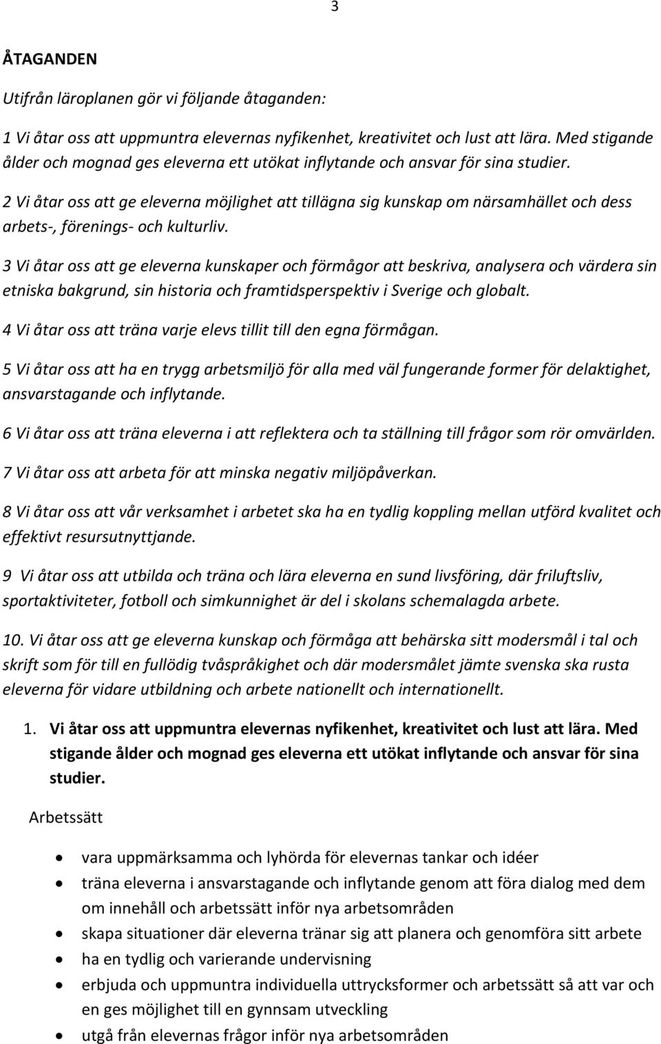 2 Vi åtar oss att ge eleverna möjlighet att tillägna sig kunskap om närsamhället och dess arbets-, förenings- och kulturliv.