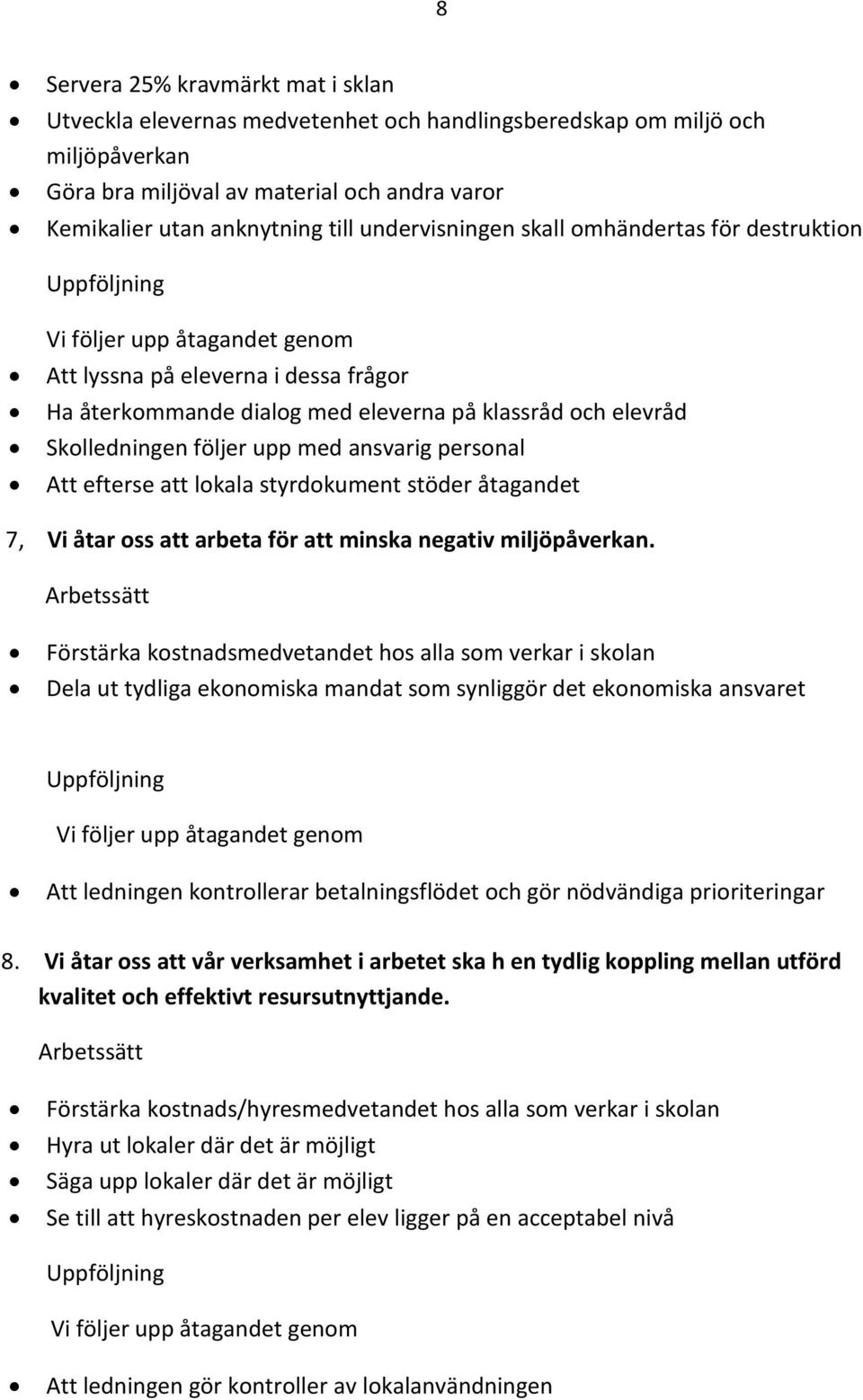 efterse att lokala styrdokument stöder åtagandet 7, Vi åtar oss att arbeta för att minska negativ miljöpåverkan.