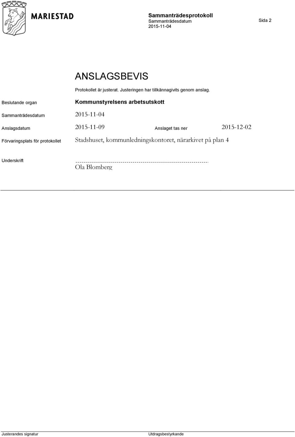 Beslutande organ Anslagsdatum 2015-11-09 Anslaget tas ner 2015-12-02