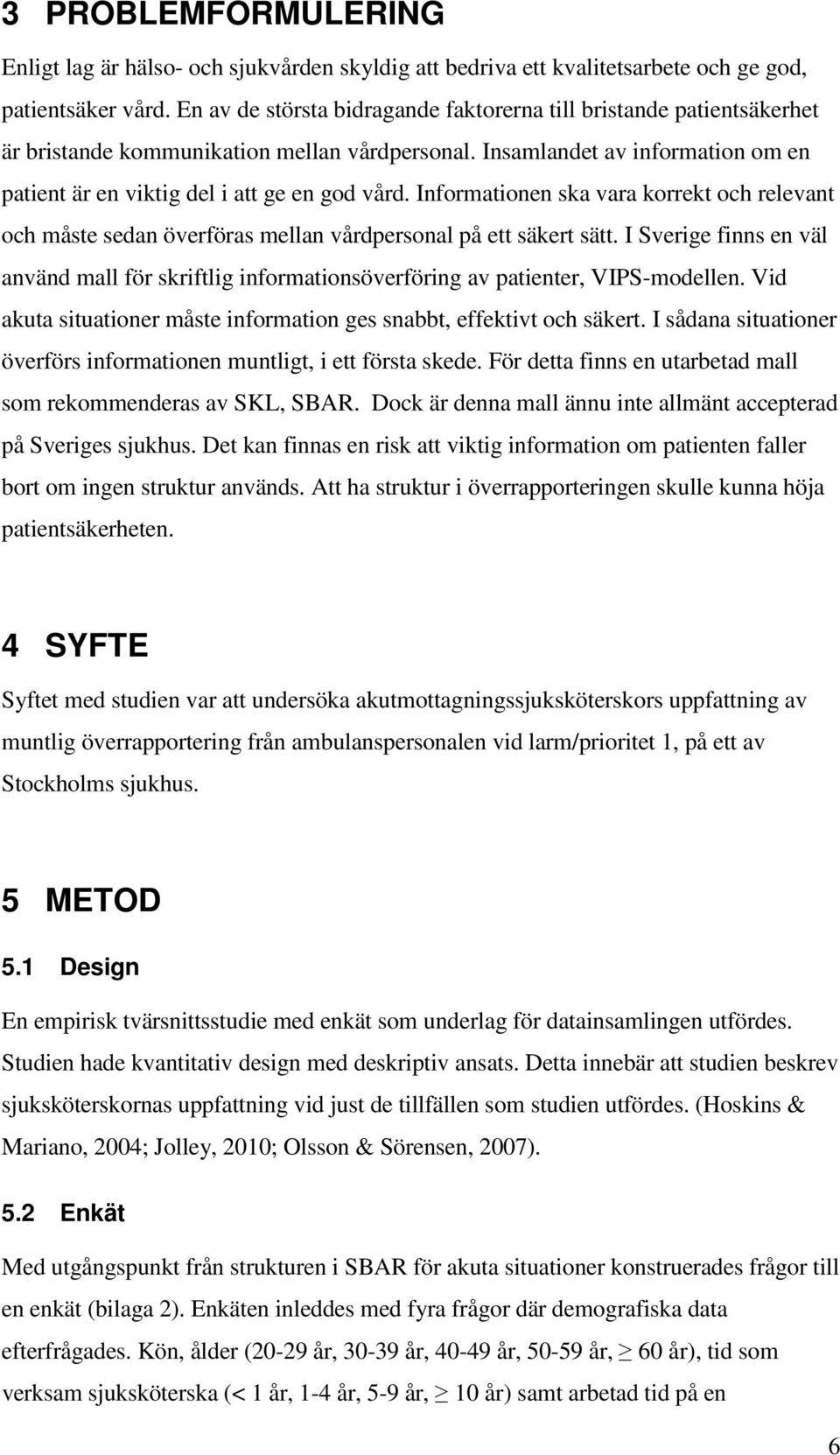 Informationen ska vara korrekt och relevant och måste sedan överföras mellan vårdpersonal på ett säkert sätt.