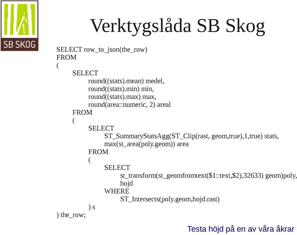 max) max, round(area::numeric, 2) areal FROM ( SELECT ST_SummaryStatsAgg(ST_Clip(rast,