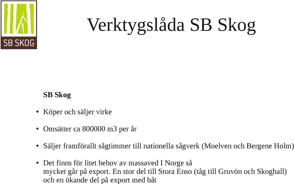 finns för litet behov av massaved I Norge så mycket går på export.