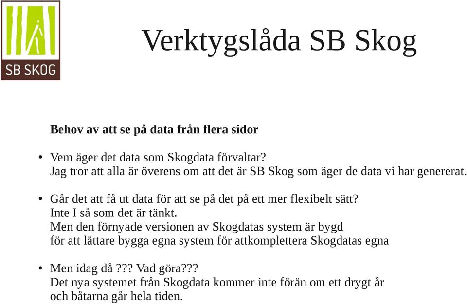 Går det att få ut data för att se på det på ett mer flexibelt sätt? Inte I så som det är tänkt.