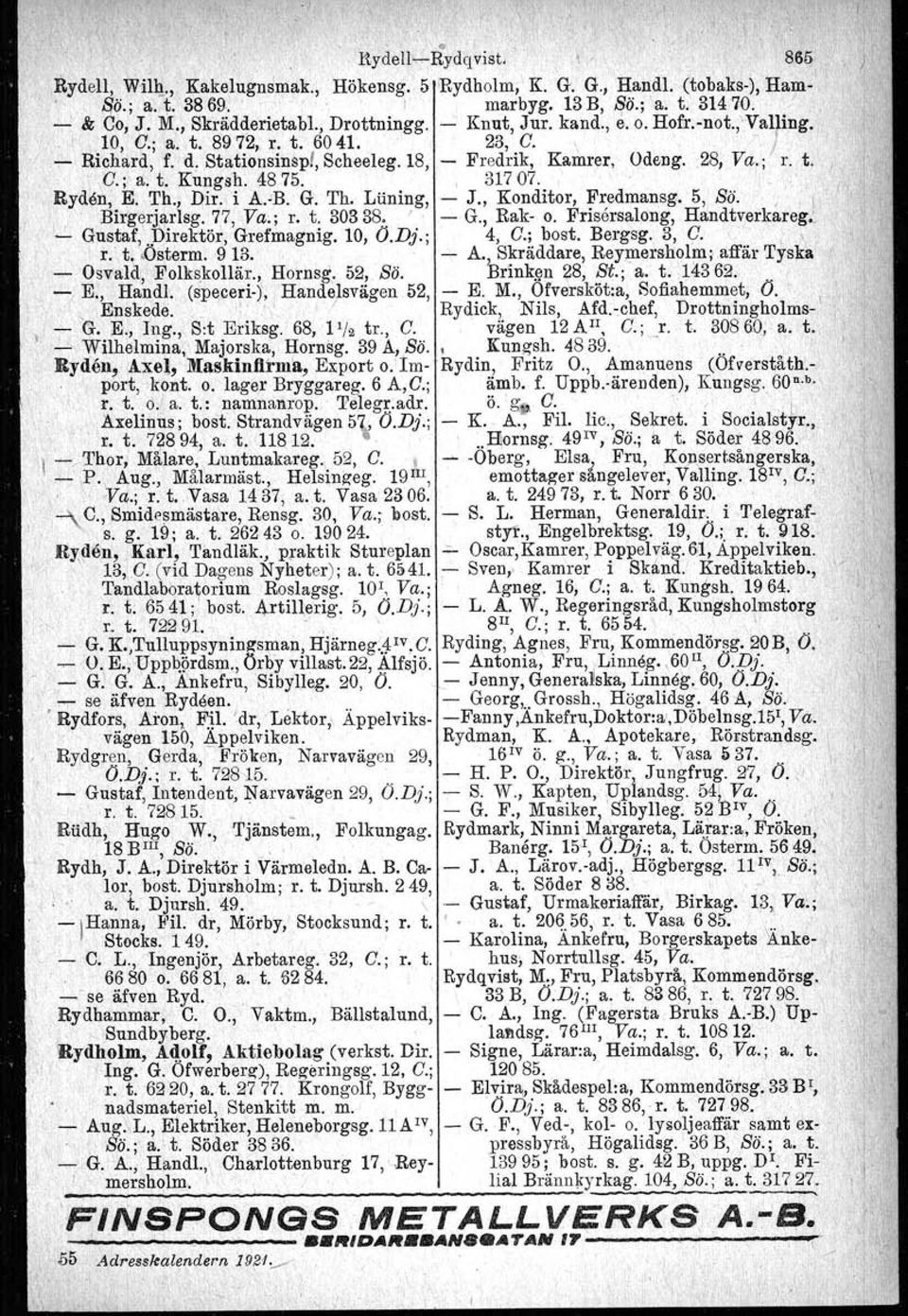 , 31707. Ryden, E. Th., Dir. 'i A.'B. G. Th. Luning, J., Konditor, Fredmansg. 5, Sä. " Birgerjarlsg. 77, Va.; r. t. 30338. ' G., Rak o. Frisersalong, Handtverkareg,' I.L Gustaf,.Direktör, Grefmagnig.