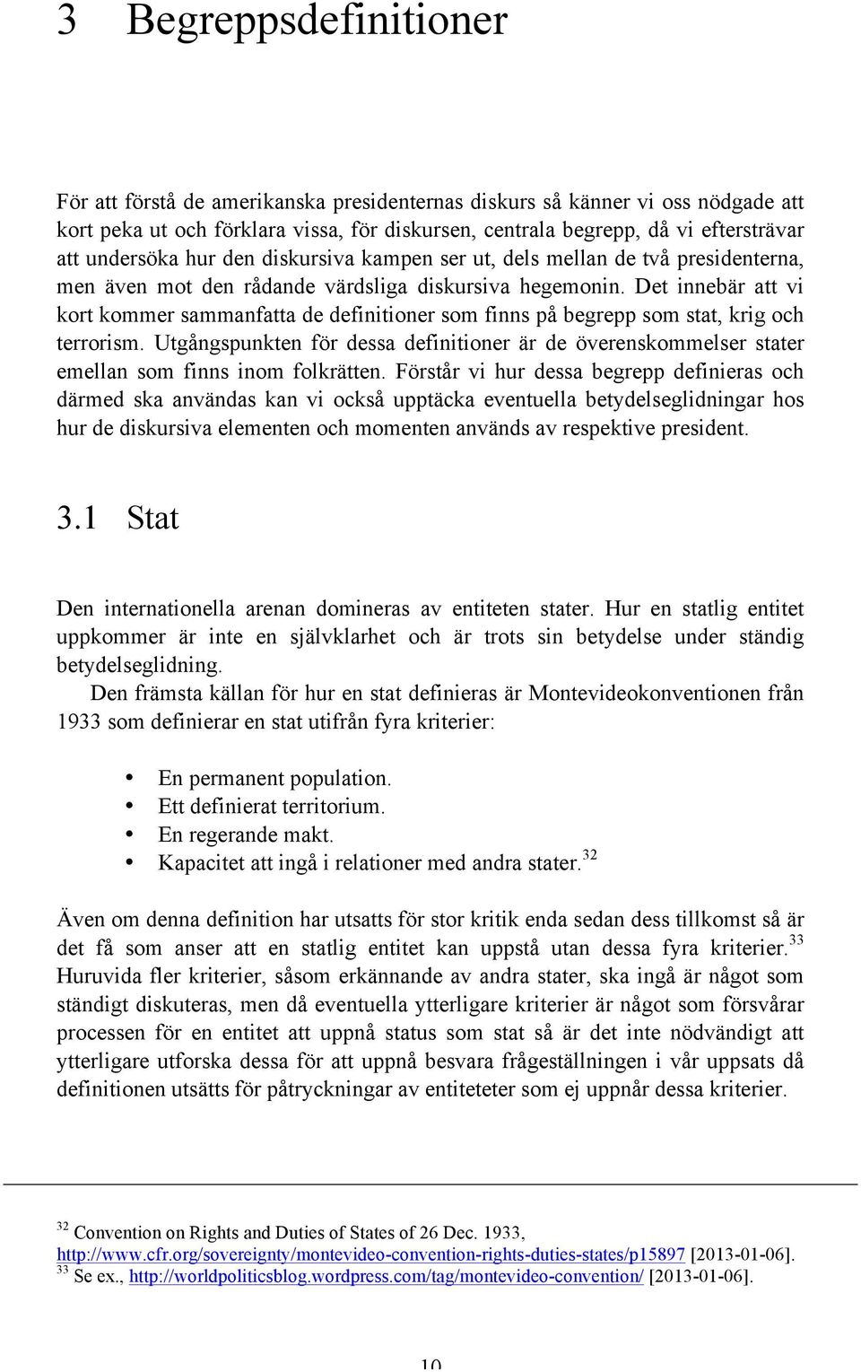 Det innebär att vi kort kommer sammanfatta de definitioner som finns på begrepp som stat, krig och terrorism.