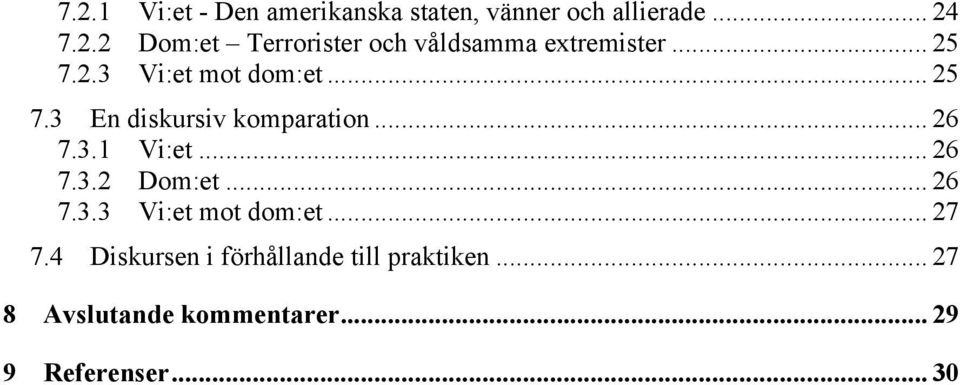 .. 26 7.3.3 Vi:et mot dom:et... 27 7.4 Diskursen i förhållande till praktiken.