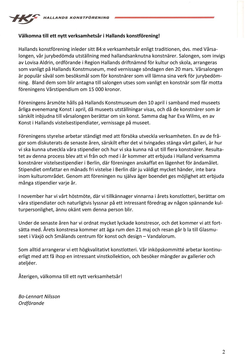 Salongen, som invigs av Lovisa Aldrin, ordförande i Region Hallands driftnämnd för kultur och skola, arrangeras som vanligt på Hallands Konstmuseum, med vernissage söndagen den 20 mars.