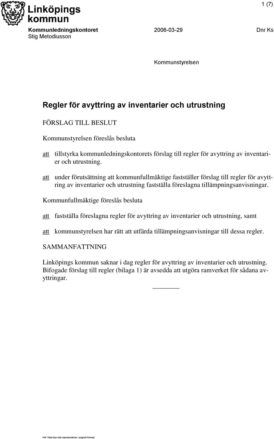 att under förutsättning att kommunfullmäktige fastställer förslag till regler för avyttring av inventarier och utrustning fastställa föreslagna tillämpningsanvisningar.