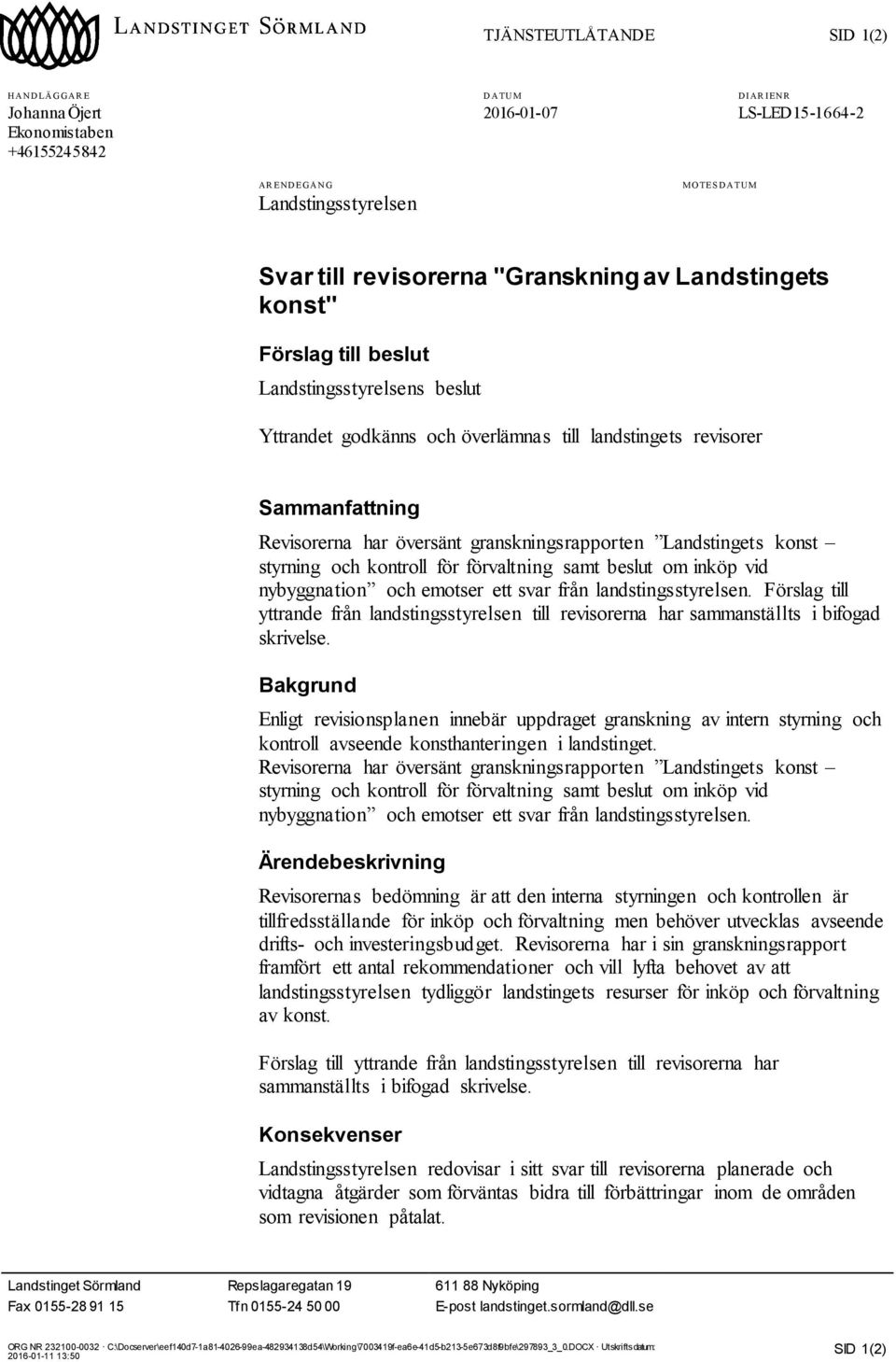 översänt granskningsrapporten Landstingets konst styrning och kontroll för förvaltning samt beslut om inköp vid nybyggnation och emotser ett svar från landstingsstyrelsen.