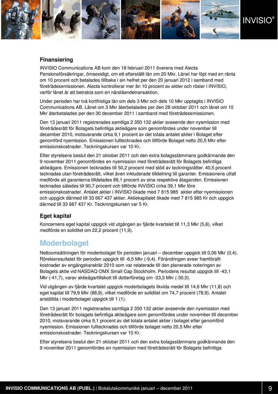 Alecta kontrollerar mer än 10 procent av aktier och röster i INVISIO, varför lånet är att betrakta som en närståendetransaktion.