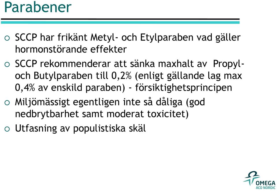 gällande lag max 0,4% av enskild paraben) - försiktighetsprincipen Miljömässigt