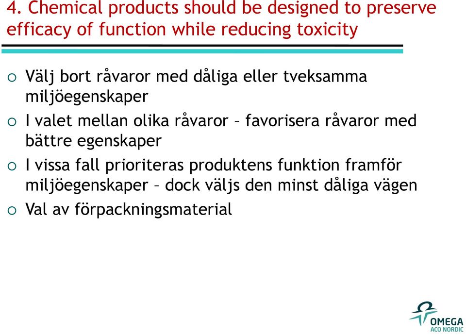 olika råvaror favorisera råvaror med bättre egenskaper I vissa fall prioriteras