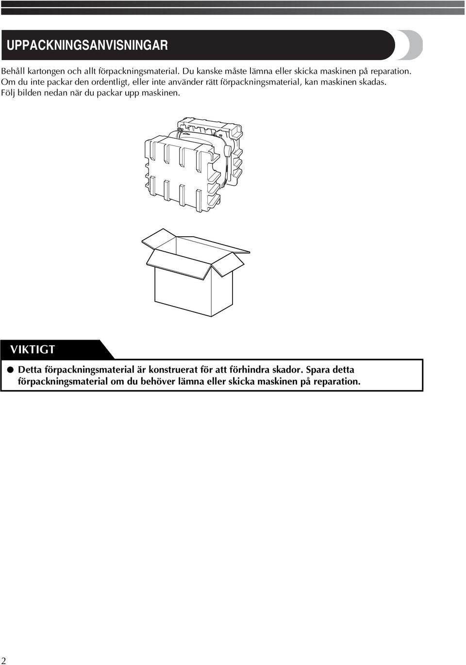 Om du inte packar den ordentligt, eller inte använder rätt förpackningsmaterial, kan maskinen skadas.