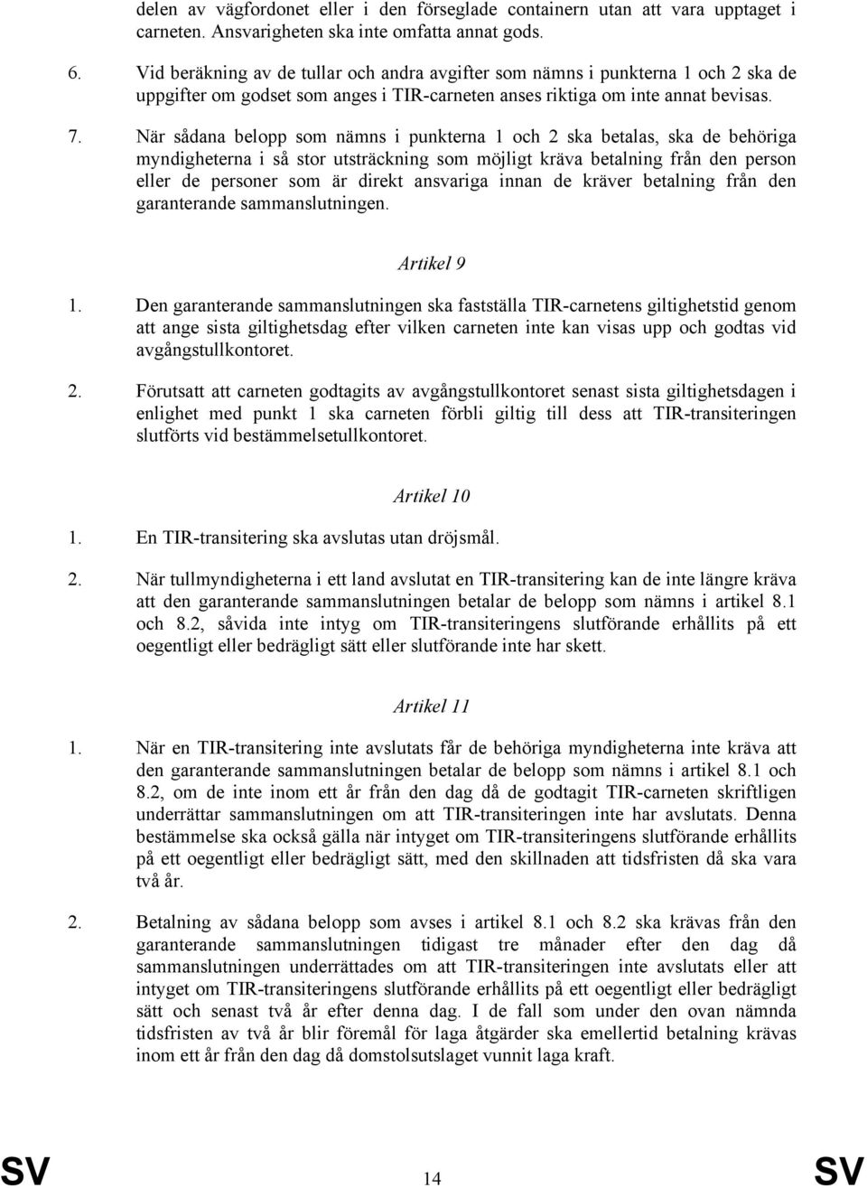 När sådana belopp som nämns i punkterna 1 och 2 ska betalas, ska de behöriga myndigheterna i så stor utsträckning som möjligt kräva betalning från den person eller de personer som är direkt ansvariga