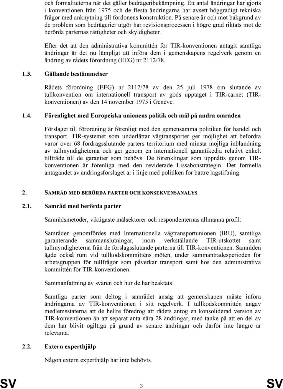 På senare år och mot bakgrund av de problem som bedrägerier utgör har revisionsprocessen i högre grad riktats mot de berörda parternas rättigheter och skyldigheter.