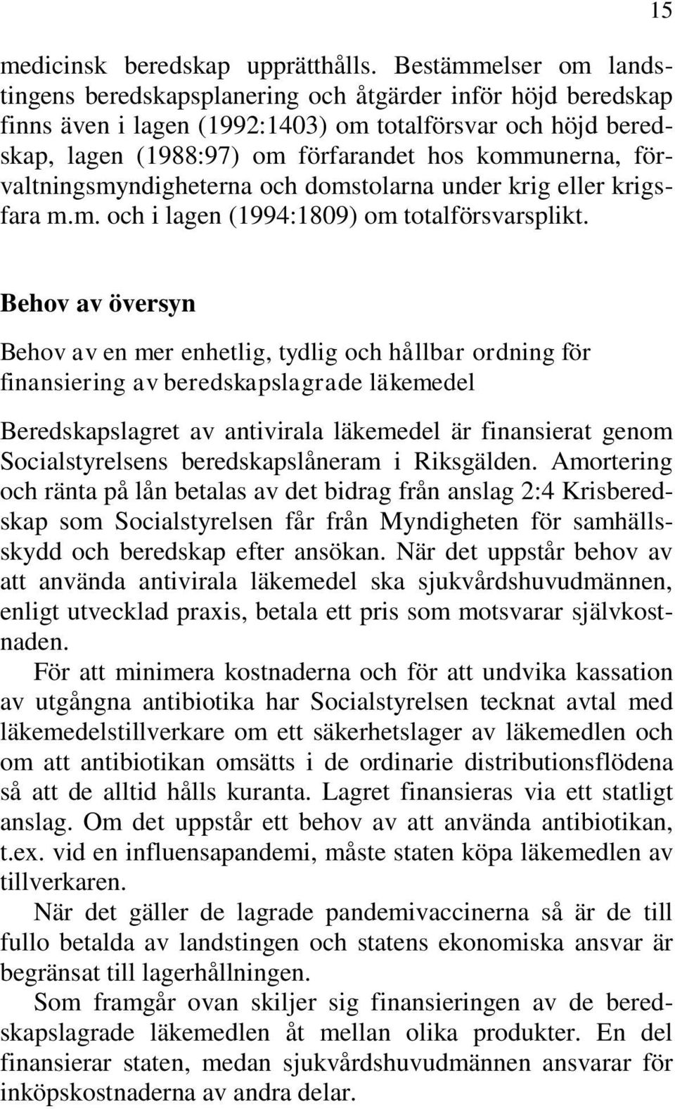 förvaltningsmyndigheterna och domstolarna under krig eller krigsfara m.m. och i lagen (1994:1809) om totalförsvarsplikt.