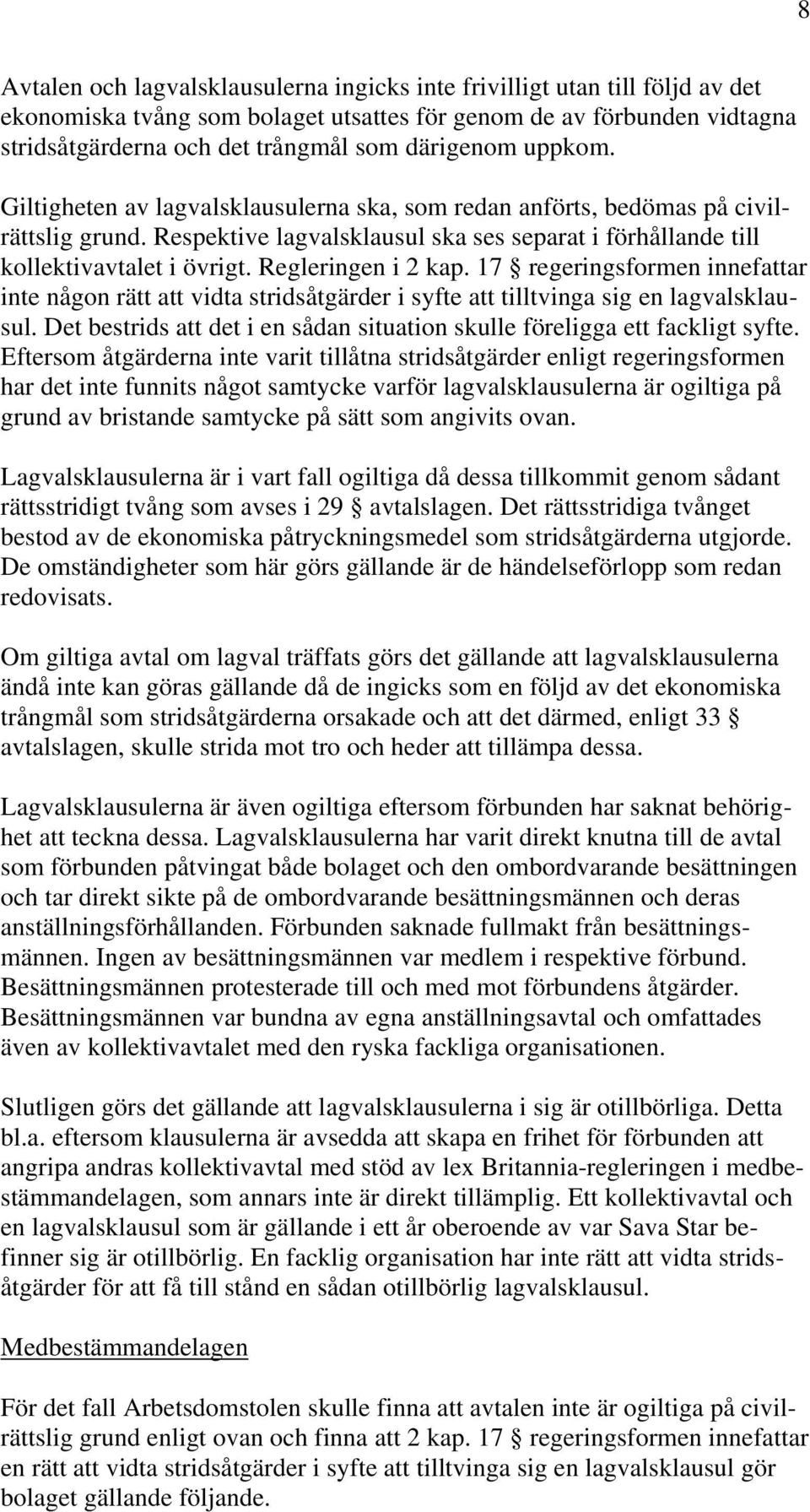 Regleringen i 2 kap. 17 regeringsformen innefattar inte någon rätt att vidta stridsåtgärder i syfte att tilltvinga sig en lagvalsklausul.