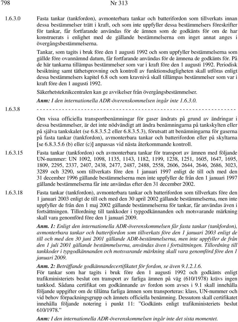 får fortfarande användas för de ämnen som de godkänts för om de har konstruerats i enlighet med de gällande bestämmelserna om inget annat anges i övergångsbestämmelserna.