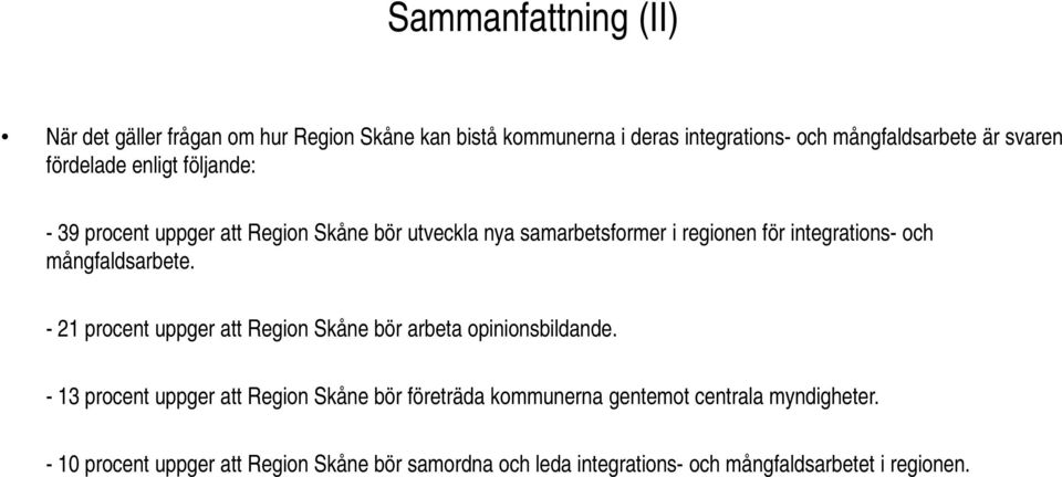 mångfaldsarbete. - 21 procent uppger att Region Skåne bör arbeta opinionsbildande.