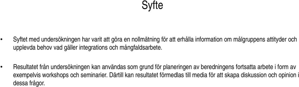 Resultatet från undersökningen kan användas som grund för planeringen av beredningens fortsatta arbete i