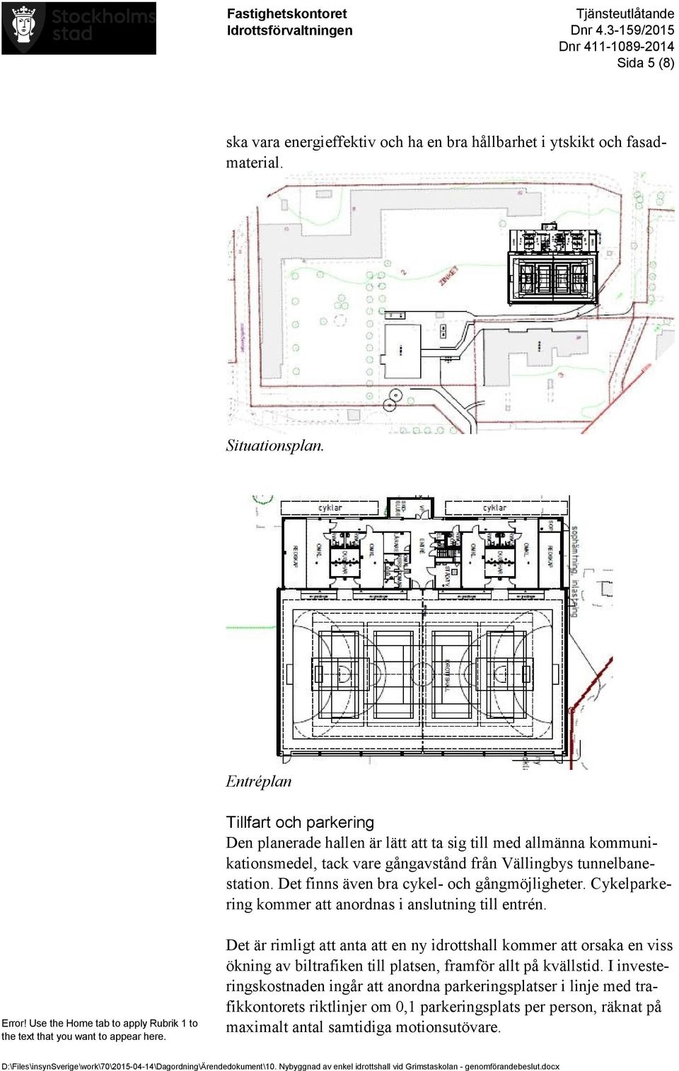 Det finns även bra cykel- och gångmöjligheter. Cykelparkering kommer att anordnas i anslutning till entrén.