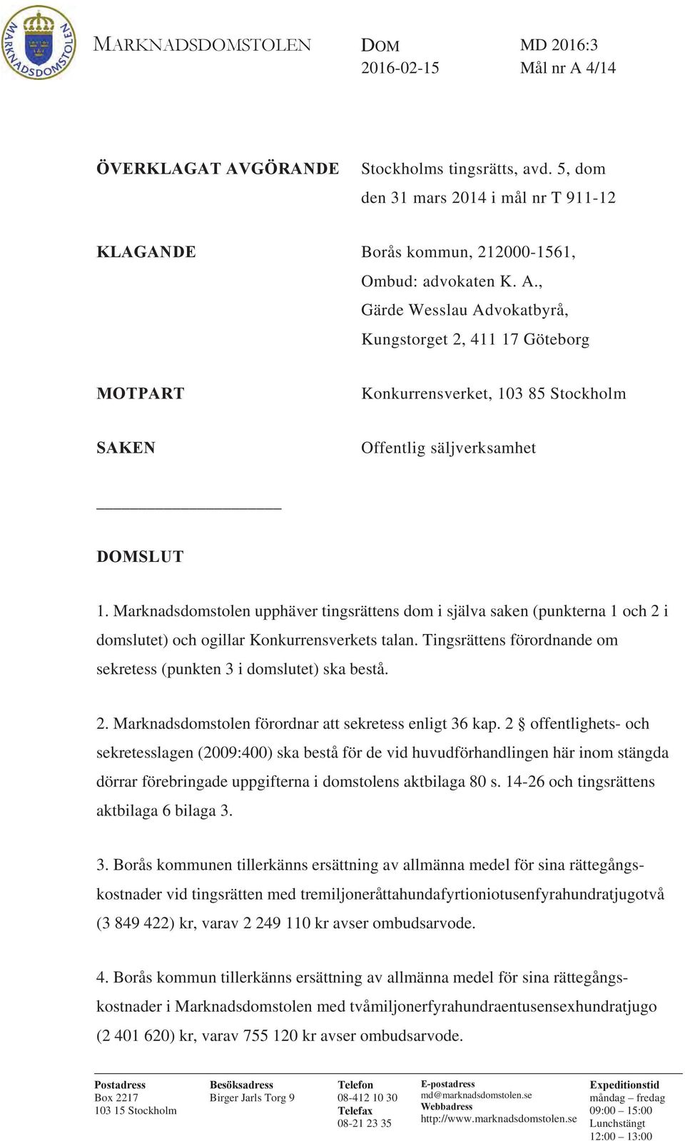 , Gärde Wesslau Advokatbyrå, Kungstorget 2, 411 17 Göteborg MOTPART Konkurrensverket, 103 85 Stockholm SAKEN Offentlig säljverksamhet DOMSLUT 1.