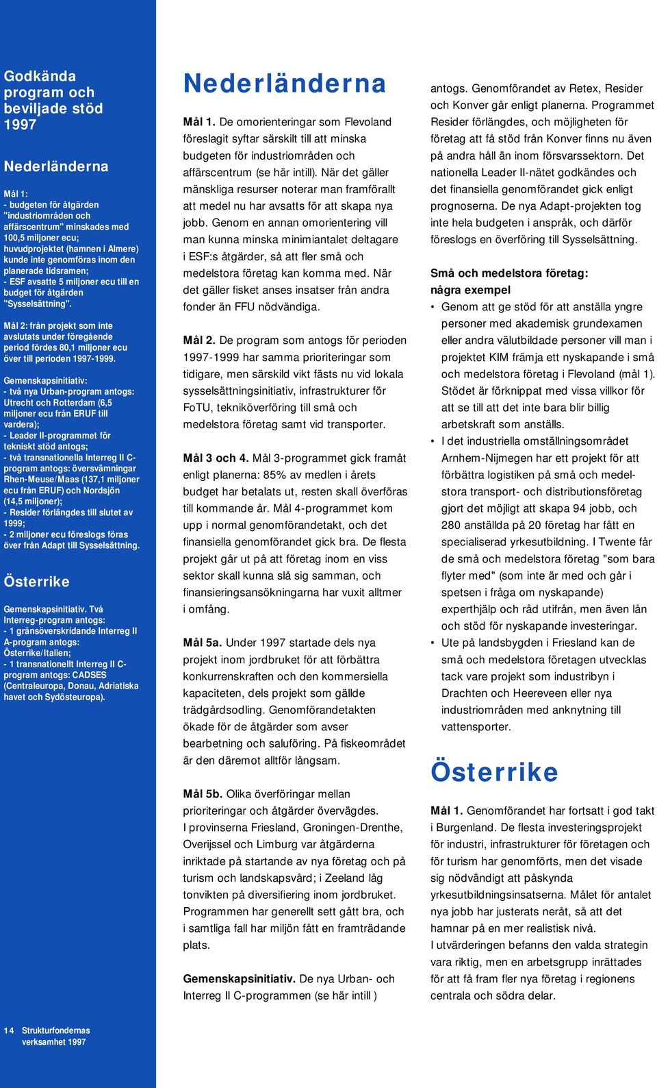 Mål 2: från projekt som inte avslutats under föregående period fördes 80,1 miljoner ecu över till perioden 1997-1999.