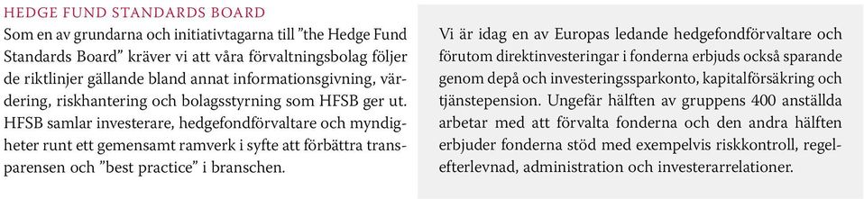 HFSB samlar investerare, hedgefondförvaltare och myndigheter runt ett gemensamt ramverk i syfte att förbättra transparensen och best practice i branschen.