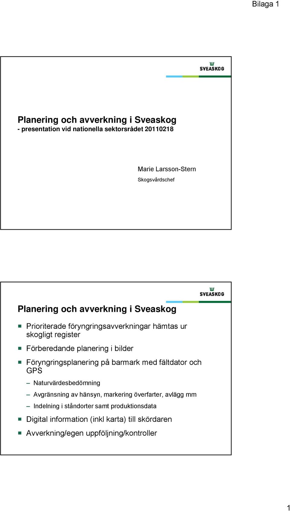 bilder Föryngringplanering på barmark med fältdator och GPS Naturvärdebedömning Avgränning g av hänyn, markering överfarter,