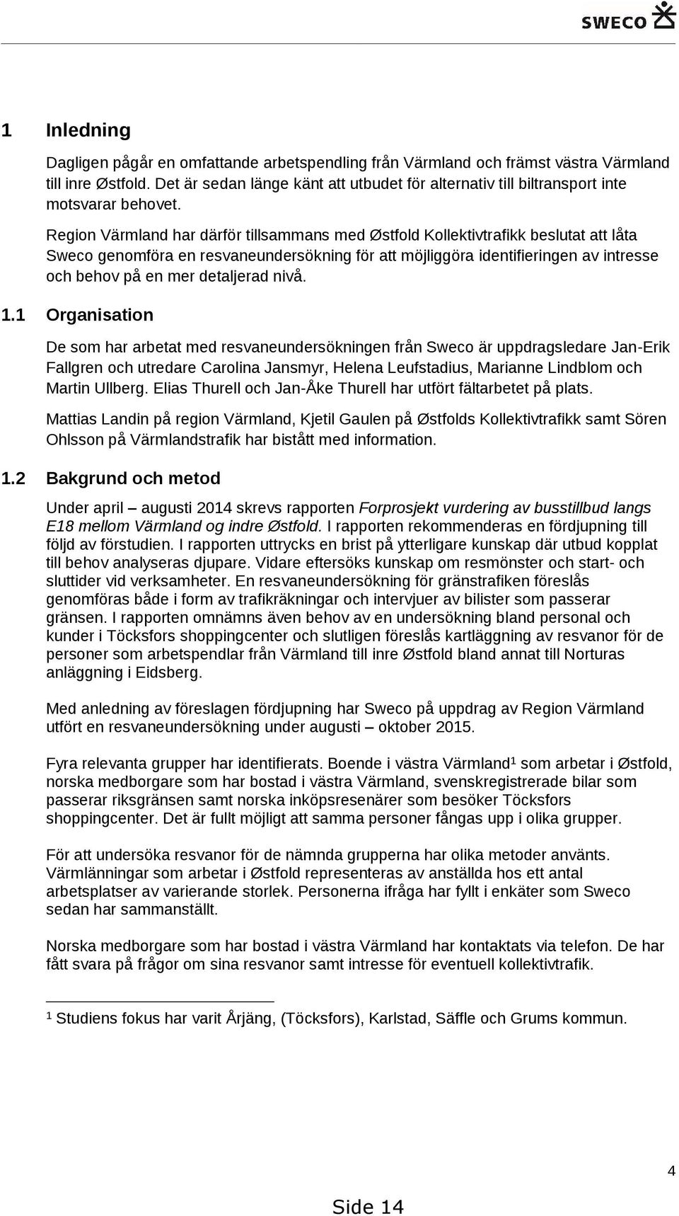 Region Värmland har därför tillsammans med Østfold Kollektivtrafikk beslutat att låta Sweco genomföra en resvaneundersökning för att möjliggöra identifieringen av intresse och behov på en mer