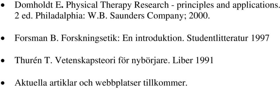 Forskningsetik: En introduktion. Studentlitteratur 1997 Thurén T.