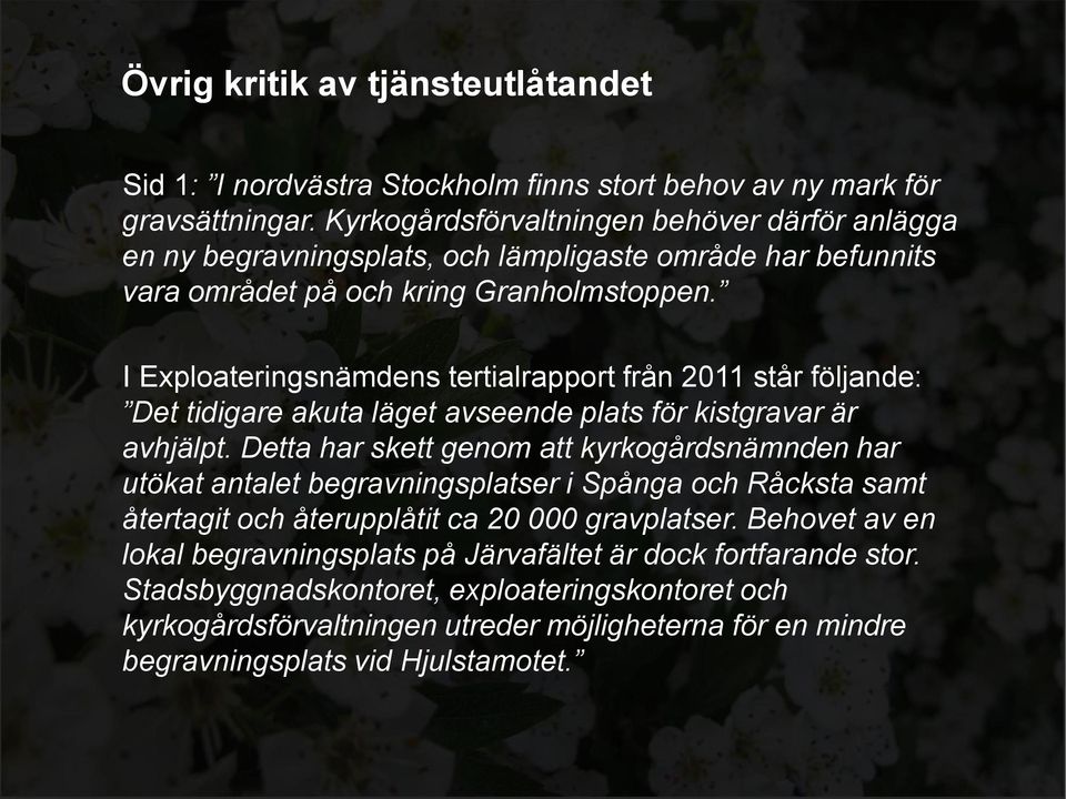 I Exploateringsnämdens tertialrapport från 2011 står följande: Det tidigare akuta läget avseende plats för kistgravar är avhjälpt.