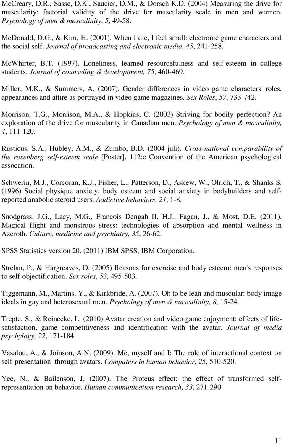 Journal of broadcasting and electronic media, 45, 241-258. McWhirter, B.T. (1997). Loneliness, learned resourcefulness and self-esteem in college students.