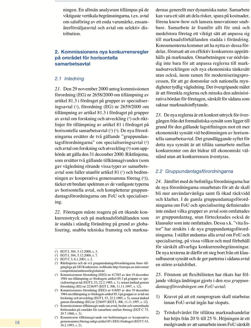 3 i fördraget på grupper av specialiseringsavtal ( 1 ), förordning (EG) nr 2659/2000 om tillämpning av artikel 81.