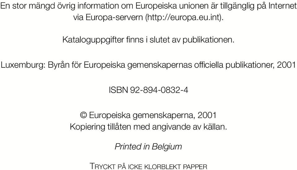 Luxemburg: Byrån för Europeiska gemenskapernas officiella publikationer, 2001 ISBN 92-894-0832-4