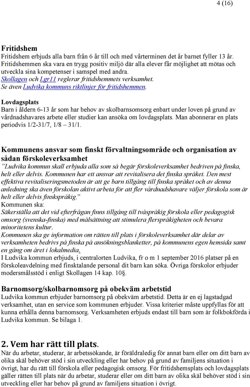 Se även Ludvika kommuns riktlinjer för fritidshemmen.