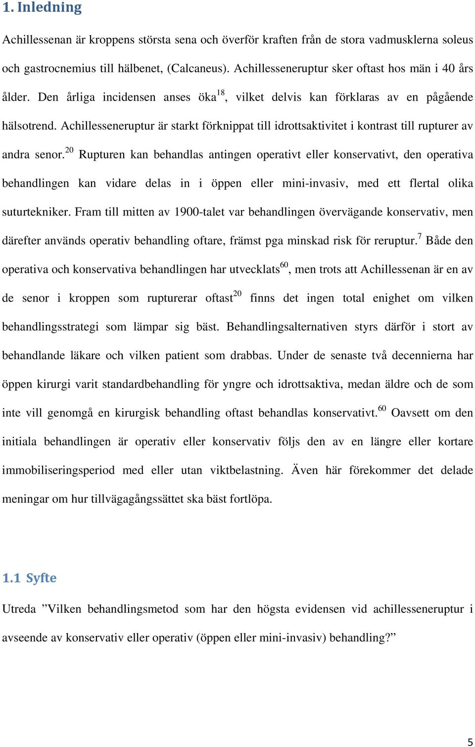 Achillesseneruptur är starkt förknippat till idrottsaktivitet i kontrast till rupturer av andra senor.