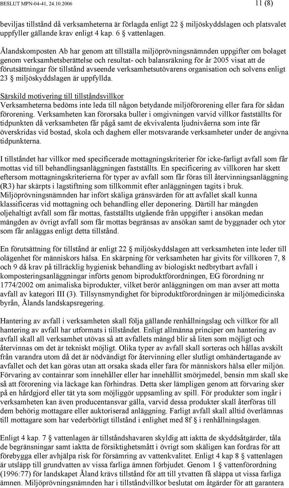 tillstånd avseende verksamhetsutövarens organisation och solvens enligt 23 miljöskyddslagen är uppfyllda.