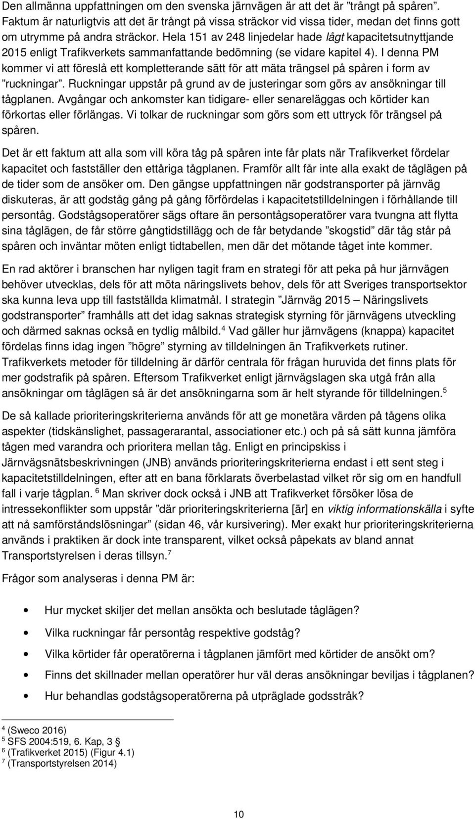 Hela 151 av 248 linjedelar hade lågt kapacitetsutnyttjande 2015 enligt Trafikverkets sammanfattande bedömning (se vidare kapitel 4).