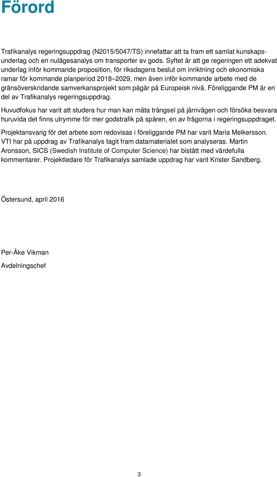 med de gränsöverskridande samverkansprojekt som pågår på Europeisk nivå. Föreliggande PM är en del av Trafikanalys regeringsuppdrag.