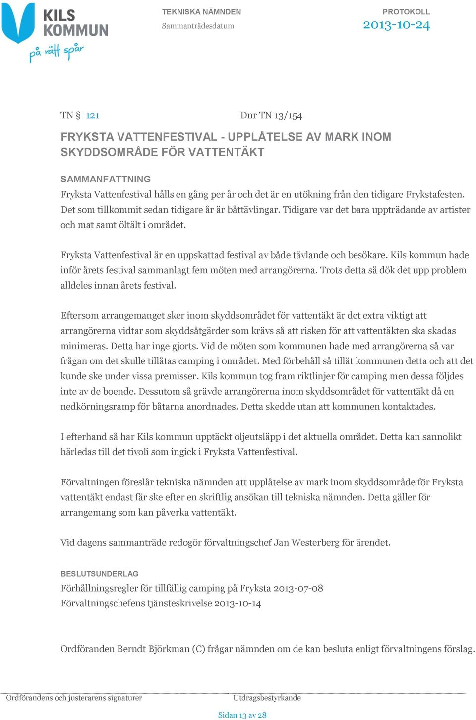 Fryksta Vattenfestival är en uppskattad festival av både tävlande och besökare. Kils kommun hade inför årets festival sammanlagt fem möten med arrangörerna.