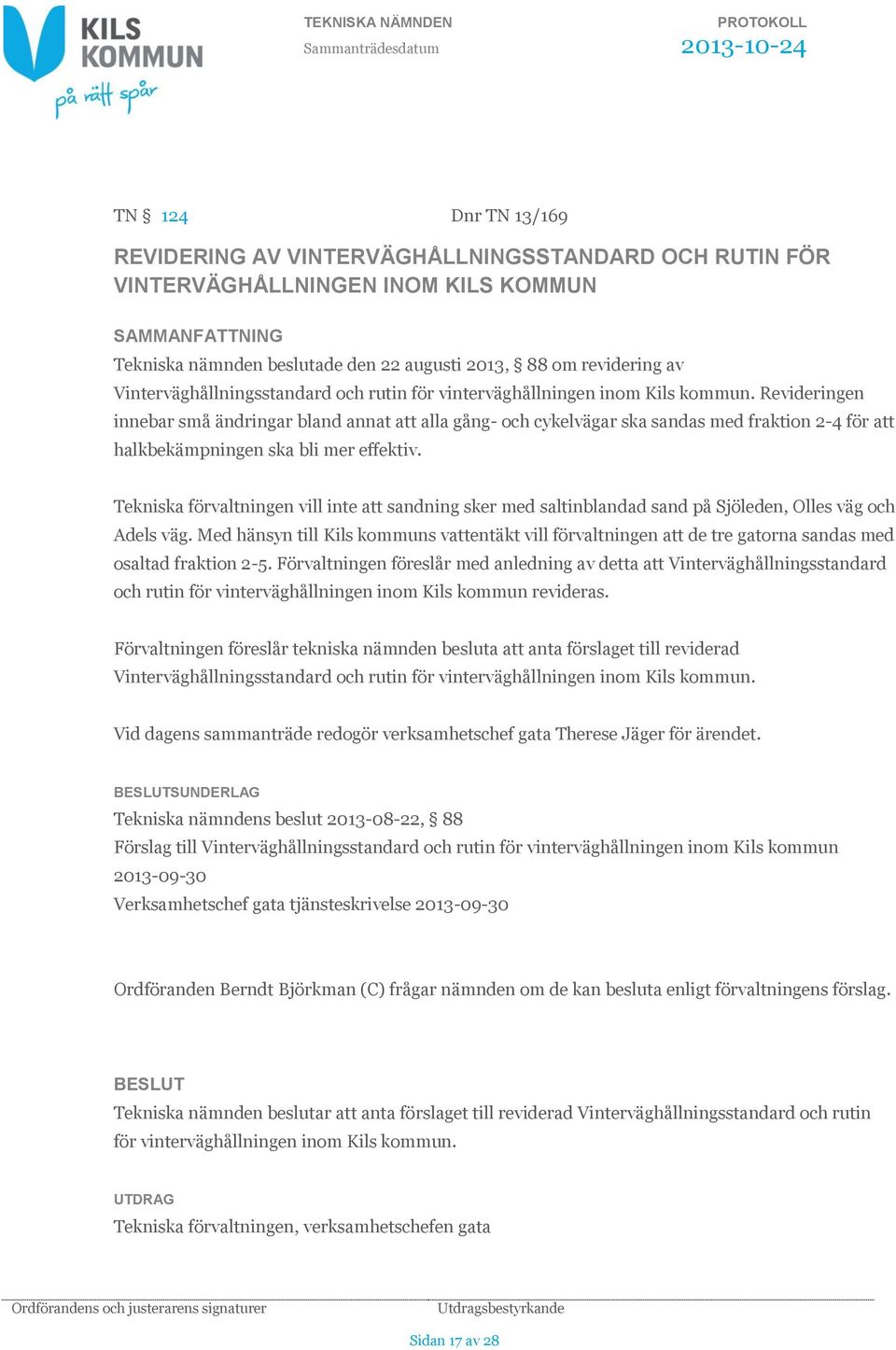 Revideringen innebar små ändringar bland annat att alla gång- och cykelvägar ska sandas med fraktion 2-4 för att halkbekämpningen ska bli mer effektiv.