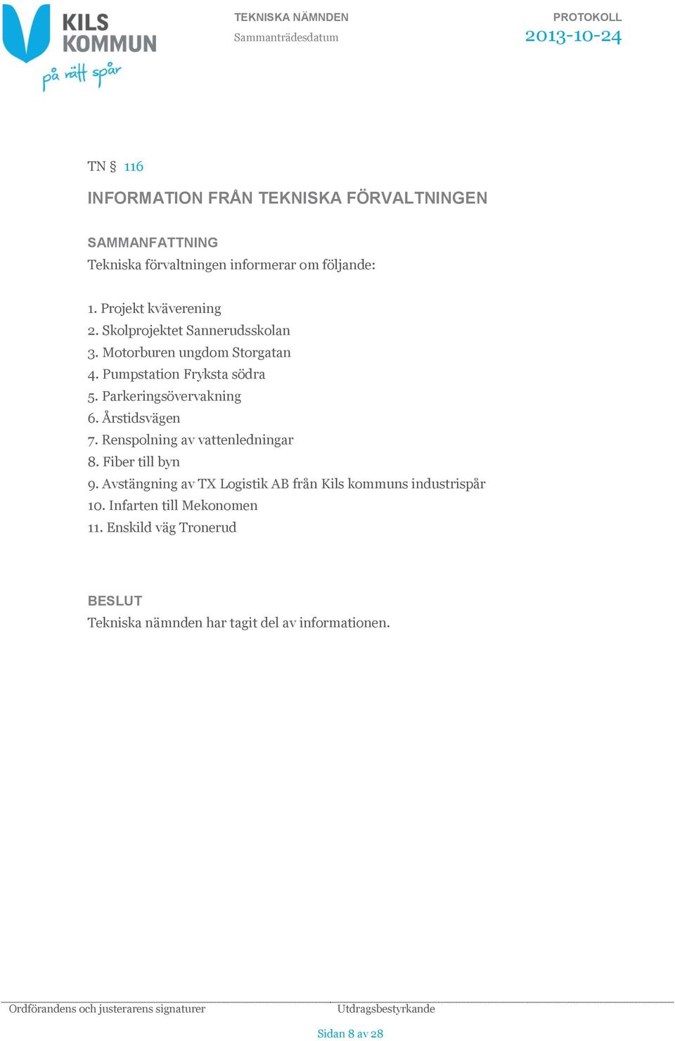 Årstidsvägen 7. Renspolning av vattenledningar 8. Fiber till byn 9.