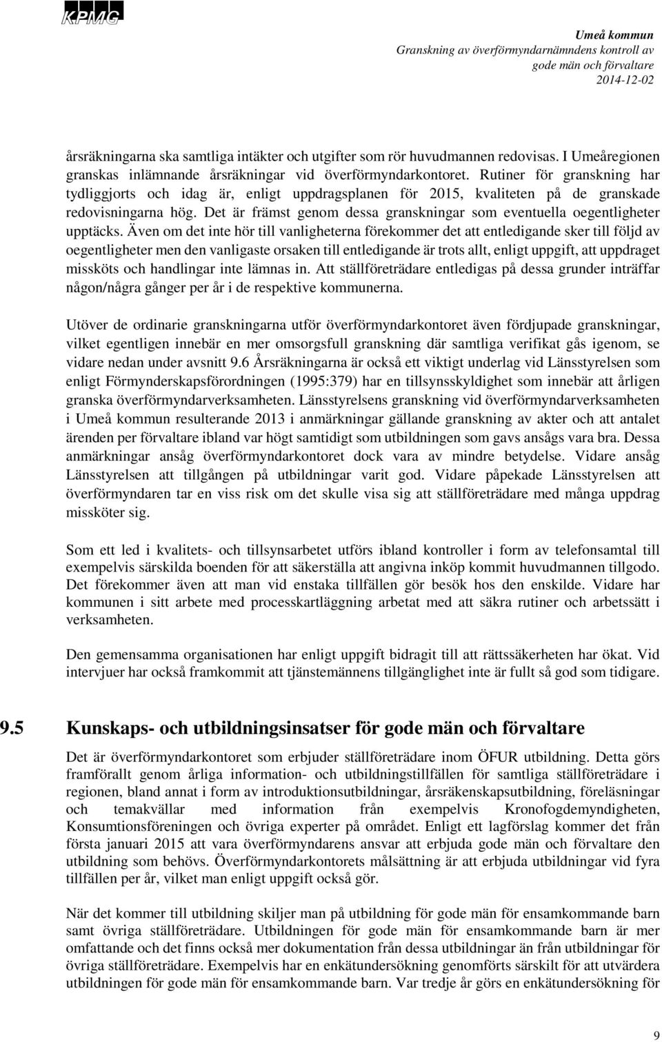 Det är främst genom dessa granskningar som eventuella oegentligheter upptäcks.