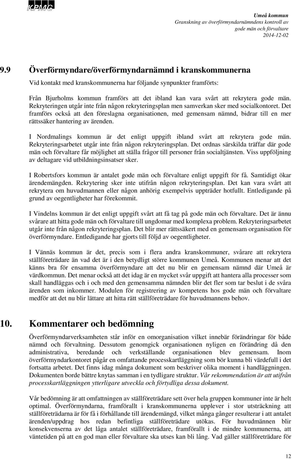 Det framförs också att den föreslagna organisationen, med gemensam nämnd, bidrar till en mer rättssäker hantering av ärenden.